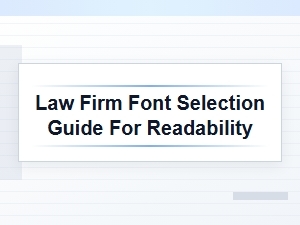 How to Choose Readable Fonts for Your Law Firm