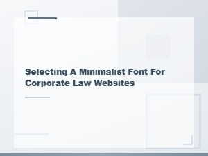 Choosing Minimalist Fonts for Legal Website Design